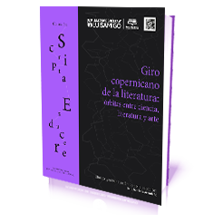 Giro copernicano de la literatura: órbitas entre ciencia, literatura y arte Giro copernicano de la literatura: órbitas entre ciencia, literatura y arte